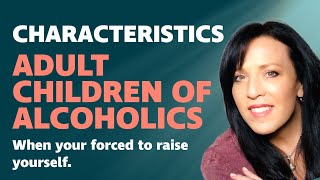 CHARACTERISTICS of ADULT CHILDREN OF ALCOHOLICS; THE CONSEQUENCES OF GROWING UP FEELING INVISIBLE