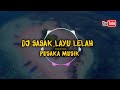 DJ SASAK LAYU LELAH CIPTA AHIEM PUSAKA MUSIK