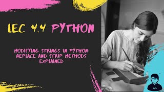 Lecture 4.5 Modifying Strings in Python: Replace and Strip Methods Explained | Python for Beginners