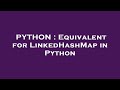 PYTHON : Equivalent for LinkedHashMap in Python