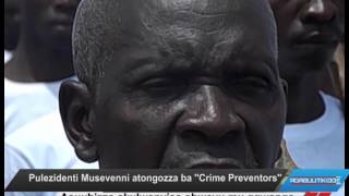 Pulezidenti Museveni atongozza ba “Crime Preventors”