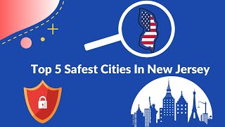 Top 5 Safest Cities To Live In New Jersey