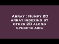 Array : Numpy 2D array indexing by other 2D along specific axis