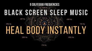 Heal Body Instantly with All 9 Solfeggio Frequencies ☯ BLACK SCREEN SLEEP MUSIC