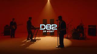 D82 - So What [Performance Video]