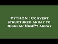 PYTHON : Convert structured array to regular NumPy array