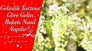 Gelinlik Tarzına Göre Gelin Buketi Nasıl Yapılır?