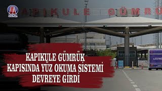 Kapıkule Gümrük Kapısında Giriş ve Çıkışlarda Yüz Okuma Sistemi Faaliyete Geçti...