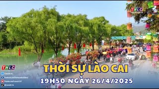 Thời sự Lào Cai 19h50 (26/4/2025) | THLC