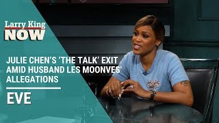 Eve on Julie Chen’s ‘The Talk’ Exit Amid Husband Les Moonves' Allegations: “I Miss Her”