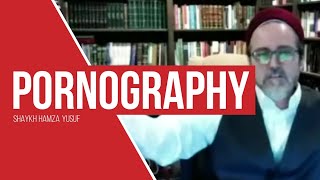 Pornography - Shaykh Hamza Yusuf