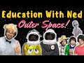 Education w/ Ned: Outer Space