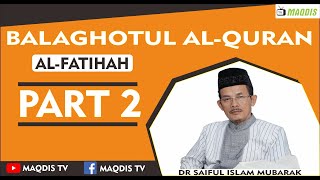 BALAGHOTUL QURAN SURAT AL-FATIHAH PART 2 || DR SAIFUL ISLAM MUBARAK