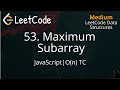 53. Maximum Subarray | JavaScript | LeetCode Data Structures | Detailed Explanation