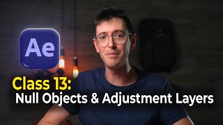 Beginner Animation Tutorial in After Effects | Class 13: Null Objects & Adjustment Layers