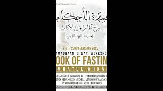 Ramadan Workshop Day 3 - Book of Fasting from 'Umdatul-Ahkam- Ustadh Abu Ukkashah