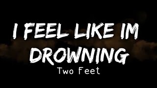 Two Feet - I Feel Like I'm Drowning (Lyrics)