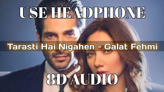 Tarasti Hai Nigahen | Asim Azhar | galat fehmi | 8D Song | Use Headphone(8D AUDIO)  #SkyMusicCompany