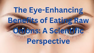 The Eye Enhancing Benefits of Eating Raw Onions A Scientific Perspective