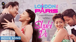 Shubi Do | LONDON To PARIS Nepali Movie Song | Samragyee RL, Nischal Khadka, Garima Sharma