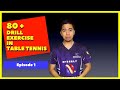 80 plus Drill Exercise in Table Tennis | Episode 1