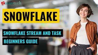 Snowflake Stream And Task Beginners Guide | ZaranTech