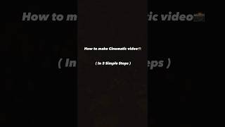 How to make Cinematic Video📸 ( In 3 Simple Steps) #shorts #cinematic