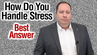 How Do You Handle Stress? | Best Answer (from former CEO)