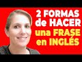 2 Formas Diferentes de Hacer una Frase en Inglés! - 2 Different Ways to Make a Sentence in English!