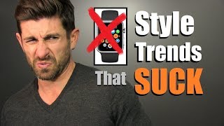 6 Popular Style Trends That SUCK!