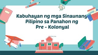 Kabuhayan ng Sinaunang Pilipino sa Panahong Pre - Kolonyal