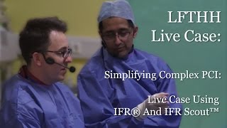 LFTHH Live Case -Simplifying Complex PCI: Live Case Using IFR® And IFR Scout™