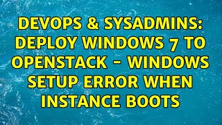 DevOps & SysAdmins: Deploy Windows 7 to OpenStack - Windows Setup Error when instance boots