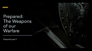 Prepared (Part 3): Weapons of Our Warfare - Elder Eric Walsh (1.18.25)