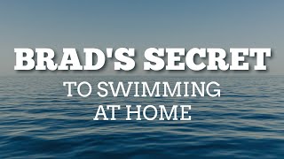 Brad's Secret to Swimming At Home