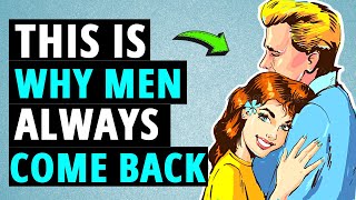 6 Reasons Why Men Always Come Back Months Later