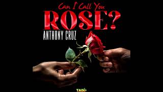 Anthony Cruz - Can I Call You Rose | Audio Visualizar