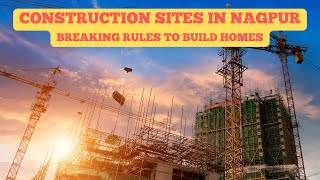 Public Safety at Stake! Construction Violations in Nagpur Revealed