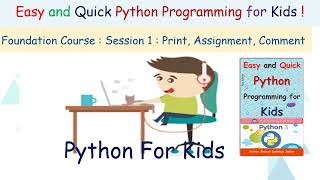 Python for Kids: Topic1:Python Introduction , Print Statement , Assignment operator, Use of Comments
