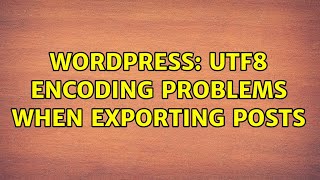 Wordpress: UTF8 Encoding problems when exporting posts