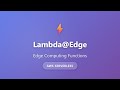Lambda@Edge Tutorial: Run Serverless Functions at CloudFront Edge Locations | AWS Serverless