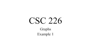 CSC 226 - Graphs Example 1