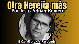 La Salvación Es Por Obras y Por Fe | #herejías de Jesús Adrián Romero |@canalsoloxfe responde