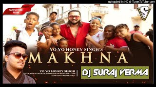 Makhna Dj Song || Makhna || MAKHNA || Honey Singh & Neha Kakkar || Dj Suraj Verma