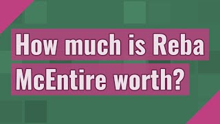 How Much Is Reba Mcentire Worth