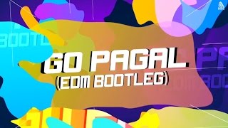 GO PAGAL (EDM BOOTLEG) TORPEDO INDIA FT. DJ DEVIL DUBAI