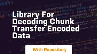 library for decoding chunk transfer encoded data