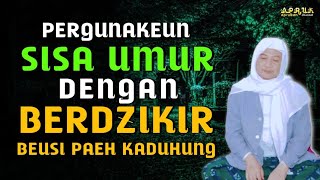 ABUYA UCI CILONGOK || PERGUNAKEUN SISA UMUR DENGAN BERDZIKIR