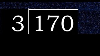 Divide 170 by 3 , decimal result  . Division with 1 Digit Divisors . How to do