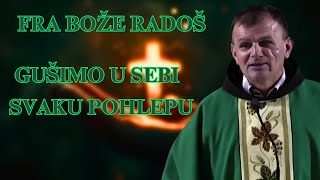 FRA BOŽE RADOŠ -  GUŠIMO U SEBI SVAKU POHLEPU